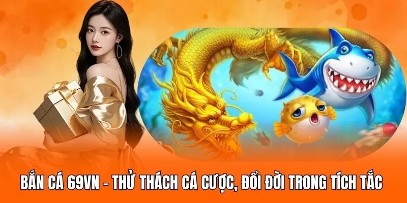 ban-ca-69vn-thu-thach-ca-cuoc-doi-doi-trong-tich-tac-54